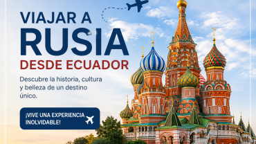 Viajar a Rusia desde Ecuador ahora es mas facil
